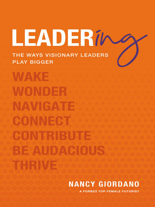Title details for Leadering: the Ways Visionary Leaders Play Bigger by Nancy Giordano - Available